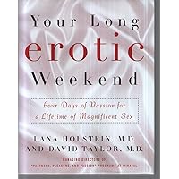 Your Long Erotic Weekend: Four Days of Passion for a Lifetime of Magnificent Sex Your Long Erotic Weekend: Four Days of Passion for a Lifetime of Magnificent Sex Hardcover Paperback