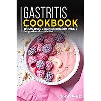 Gastritis Cookbook: 40+ Smoothies, Dessert and Breakfast Recipes designed for Gastritis diet Gastritis Cookbook: 40+ Smoothies, Dessert and Breakfast Recipes designed for Gastritis diet Kindle Paperback