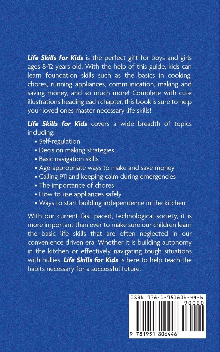 Life Skills for Kids: How to Cook, Clean, Make Friends, Handle Emergencies, Set Goals, Make Good Decisions, and Everything in Between