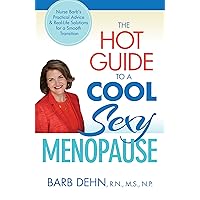 The Hot Guide to a Cool, Sexy Menopause: Nurse Barb's Practical Advice & Real-Life Solutions for a Smooth Transition The Hot Guide to a Cool, Sexy Menopause: Nurse Barb's Practical Advice & Real-Life Solutions for a Smooth Transition Kindle Hardcover Paperback