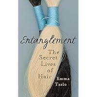 Entanglement: The Secret Lives of Hair Entanglement: The Secret Lives of Hair Hardcover Kindle Paperback