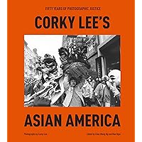 Corky Lee's Asian America: Fifty Years of Photographic Justice Corky Lee's Asian America: Fifty Years of Photographic Justice Hardcover Kindle