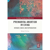 Premarital Abortion in China: Intimacy, Family and Reproduction (ISSN) Premarital Abortion in China: Intimacy, Family and Reproduction (ISSN) Kindle Hardcover Paperback