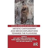 Artistic Cartography and Design Explorations Towards the Pluriverse (Routledge Advances in Art and Visual Studies) Artistic Cartography and Design Explorations Towards the Pluriverse (Routledge Advances in Art and Visual Studies) Kindle Hardcover Paperback