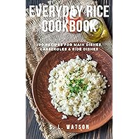 Everyday Rice Cookbook: 200 Recipes for Main Dishes, Casseroles & Side Dishes! (Southern Cooking Recipes) Everyday Rice Cookbook: 200 Recipes for Main Dishes, Casseroles & Side Dishes! (Southern Cooking Recipes) Kindle Paperback