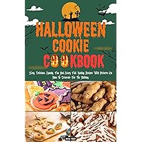 HALLOWEEN COOKIE COOKBOOK: Easy, Delicious, Spooky, Fun And Scary Fall Baking Recipes With Pictures On How To Decorate For The Holiday. HALLOWEEN COOKIE COOKBOOK: Easy, Delicious, Spooky, Fun And Scary Fall Baking Recipes With Pictures On How To Decorate For The Holiday. Kindle Paperback
