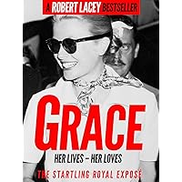 Grace: Her Lives, Her Loves - the definitive biography of Grace Kelly, Princess of Monaco Grace: Her Lives, Her Loves - the definitive biography of Grace Kelly, Princess of Monaco Kindle Paperback