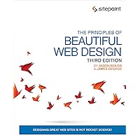 The Principles of Beautiful Web Design: Designing Great Web Sites is Not Rocket Science! The Principles of Beautiful Web Design: Designing Great Web Sites is Not Rocket Science! Paperback