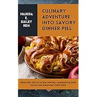 Culinary adventure into Savory Dinner Pies: Demystify the art of pie-making, empowering both novice and seasoned chefs alike