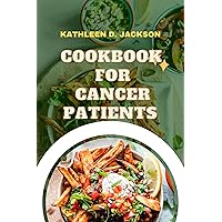 Cookbook for Cancer Patients: Cancer-fighting ingredients: Nourishing recipes, healing foods for cancer patients and healthy eating during cancer treatment. Cookbook for Cancer Patients: Cancer-fighting ingredients: Nourishing recipes, healing foods for cancer patients and healthy eating during cancer treatment. Kindle Paperback