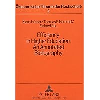 Efficiency in Higher Education: An Annotated Bibliography (Ökonomische Theorie der Hochschule) Efficiency in Higher Education: An Annotated Bibliography (Ökonomische Theorie der Hochschule) Hardcover