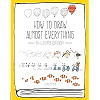 How to Draw Almost Everything: An Illustrated Sourcebook How to Draw Almost Everything: An Illustrated Sourcebook Paperback Spiral-bound