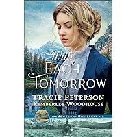 With Each Tomorrow (The Jewels of Kalispell Book #2): (A Christian Historical Romance Series by Bestselling Authors set in Montana with Mystery and Intrigue) With Each Tomorrow (The Jewels of Kalispell Book #2): (A Christian Historical Romance Series by Bestselling Authors set in Montana with Mystery and Intrigue) Kindle Paperback Audible Audiobook Hardcover