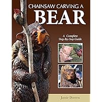 Chainsaw Carving a Bear: A Complete Step-By-Step Guide (Fox Chapel Publishing) Beginner-Friendly Details and Easy-to-Follow Illustrated Instructions for How to Carve Realistic and Caricature Bears Chainsaw Carving a Bear: A Complete Step-By-Step Guide (Fox Chapel Publishing) Beginner-Friendly Details and Easy-to-Follow Illustrated Instructions for How to Carve Realistic and Caricature Bears Paperback Mass Market Paperback