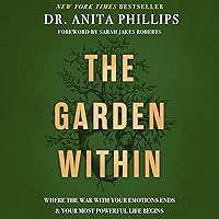 The Garden Within: Where the War with Your Emotions Ends and Your Most Powerful Life Begins The Garden Within: Where the War with Your Emotions Ends and Your Most Powerful Life Begins Hardcover Audible Audiobook Kindle