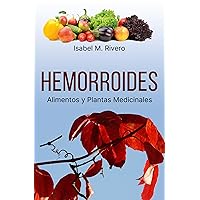 HEMORROIDES. Alimentos y Plantas Medicinales: RECETAS diarias y REMEDIOS naturales. (Spanish Edition)