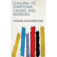 Cholera, its symptoms, causes, and remedies Cholera, its symptoms, causes, and remedies Kindle Leather Bound Paperback