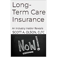 Long-Term Care Insurance NOW!: An Industry Insider Reveals Long-Term Care Insurance NOW!: An Industry Insider Reveals Kindle Paperback