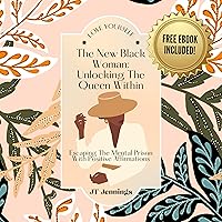 The New Black Woman: Unlocking the Queen Within: Escaping the Mental Prison with Positive Affirmations The New Black Woman: Unlocking the Queen Within: Escaping the Mental Prison with Positive Affirmations Audible Audiobook Paperback Kindle Hardcover