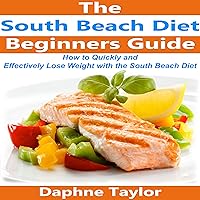 South Beach Diet: The Beginner's Guide on How to Quickly and Effectively Lose Weight with the South Beach Diet Cookbook, Recipes, and Meal Plan! South Beach Diet: The Beginner's Guide on How to Quickly and Effectively Lose Weight with the South Beach Diet Cookbook, Recipes, and Meal Plan! Audible Audiobook Paperback