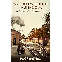 A Child Without a Shadow: A Memoir of a Holocaust Survivor and a World Famous Doctor A Child Without a Shadow: A Memoir of a Holocaust Survivor and a World Famous Doctor Paperback Kindle Audible Audiobook