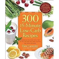 300 15-Minute Low-Carb Recipes: Hundreds of Delicious Meals That Let You Live Your Low-Carb Lifestyle and Never Look Back 300 15-Minute Low-Carb Recipes: Hundreds of Delicious Meals That Let You Live Your Low-Carb Lifestyle and Never Look Back Kindle Paperback