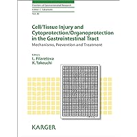 Cell/Tissue Injury and Cytoprotection/Organoprotection in the Gastrointestinal Tract (Frontiers of Gastrointestinal Research Book 30) Cell/Tissue Injury and Cytoprotection/Organoprotection in the Gastrointestinal Tract (Frontiers of Gastrointestinal Research Book 30) Kindle Hardcover