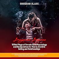 Dangerous Desires: 15 Red Flags of Female Dark Psychology & Manipulation for Men to Avoid in Dating & Relationships: Explore: Gaslighting, Playing Victim, Blame-Shifting, Projection, and More! Dangerous Desires: 15 Red Flags of Female Dark Psychology & Manipulation for Men to Avoid in Dating & Relationships: Explore: Gaslighting, Playing Victim, Blame-Shifting, Projection, and More! Kindle Paperback