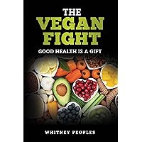 The Vegan Fight: Good Health Is a Gift The Vegan Fight: Good Health Is a Gift Kindle Paperback