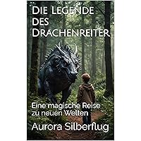 Die Legende des Drachenreiter: Eine magische Reise zu neuen Welten (German Edition)