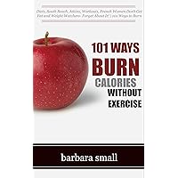 Diets, South Beach, Atkins, Workouts, French Women Don't Get Fat and Weight Watchers- Forget About It! | 101 Ways to Burn Calories and Lose Weight Without Exercising