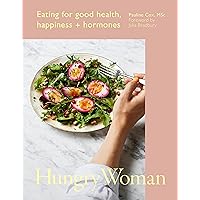 Hungry Woman: Eating for good health, happiness and hormones Hungry Woman: Eating for good health, happiness and hormones Hardcover Kindle