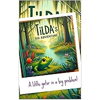 Tilda's Big Adventure: A little alligator in a big problem! (Tilda the Gator! Book 1)