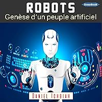 Robots. Genèse d'un peuple artificiel Robots. Genèse d'un peuple artificiel Kindle Audible Audiobook Hardcover