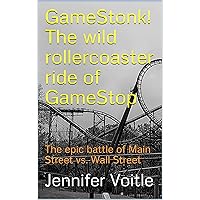 GameStonk! The wild rollercoaster ride of GameStop: The epic battle of Main Street vs. Wall Street