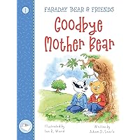 Goodbye Mother Bear: FARADAY BEAR & FRIENDS Goodbye Mother Bear: FARADAY BEAR & FRIENDS Kindle