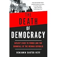 The Death of Democracy: Hitler's Rise to Power and the Downfall of the Weimar Republic The Death of Democracy: Hitler's Rise to Power and the Downfall of the Weimar Republic Paperback Audible Audiobook Kindle Hardcover