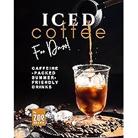 Iced Coffee For Days!: Caffeine-Packed Summer-Friendly Drinks Iced Coffee For Days!: Caffeine-Packed Summer-Friendly Drinks Kindle Paperback