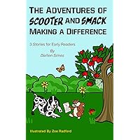 The Adventures of Scooter and Smack Making a Difference: 3 Stories for Early Readers The Adventures of Scooter and Smack Making a Difference: 3 Stories for Early Readers Kindle Paperback