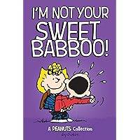 I'm Not Your Sweet Babboo!: A PEANUTS Collection (Peanuts Kids Book 10) I'm Not Your Sweet Babboo!: A PEANUTS Collection (Peanuts Kids Book 10) Kindle Paperback