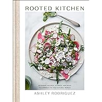 Rooted Kitchen: Seasonal Recipes, Stories, and Ways to Connect with the Natural World Rooted Kitchen: Seasonal Recipes, Stories, and Ways to Connect with the Natural World Hardcover Kindle