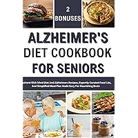 ALZHEIMER'S DIET COOKBOOK FOR SENIORS : A Beginners Guide for mind diet and Alzheimer with Essential Food Lists, Nourishing Meal Plans, and Empowering Strategies for Elders ALZHEIMER'S DIET COOKBOOK FOR SENIORS : A Beginners Guide for mind diet and Alzheimer with Essential Food Lists, Nourishing Meal Plans, and Empowering Strategies for Elders Kindle Paperback