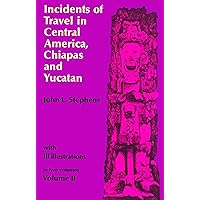 Incidents of Travel in Central America, Chiapas, and Yucatan (Volume 2) Incidents of Travel in Central America, Chiapas, and Yucatan (Volume 2) Paperback Kindle Hardcover MP3 CD