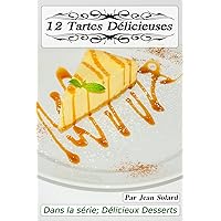12 Tartes Délicieuses (Délicieux Dessert t. 2) (French Edition)