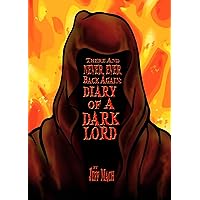 There and NEVER, EVER BACK AGAIN: A Dark Lord's Diary: (A Memoir and Manifesto For Villains and Monsters) (Dark Lords Live!) There and NEVER, EVER BACK AGAIN: A Dark Lord's Diary: (A Memoir and Manifesto For Villains and Monsters) (Dark Lords Live!) Kindle Paperback Audible Audiobook