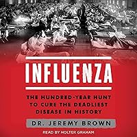 Influenza: The Hundred-Year Hunt to Cure the 1918 Spanish Flu Pandemic Influenza: The Hundred-Year Hunt to Cure the 1918 Spanish Flu Pandemic Audible Audiobook Paperback Kindle Library Binding Audio CD