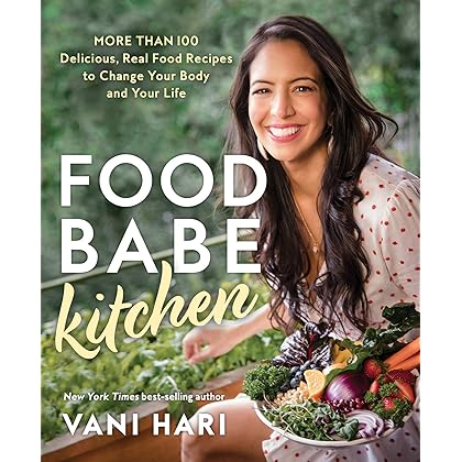 Food Babe Kitchen: More than 100 Delicious, Real Food Recipes to Change Your Body and Your Life: THE NEW YORK TIMES BESTSELLER