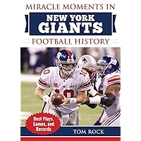 Miracle Moments in New York Giants Football History: Best Plays, Games, and Records Miracle Moments in New York Giants Football History: Best Plays, Games, and Records Hardcover Kindle