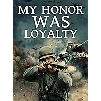 My Honor Was Loyalty
