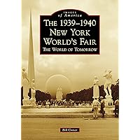 The 1939-1940 New York World's Fair The World of Tomorrow (Images of America) The 1939-1940 New York World's Fair The World of Tomorrow (Images of America) Paperback Kindle Hardcover